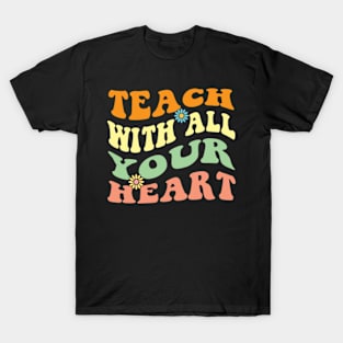 Groovy Teach with all your heart Retro Back To School T-Shirt
